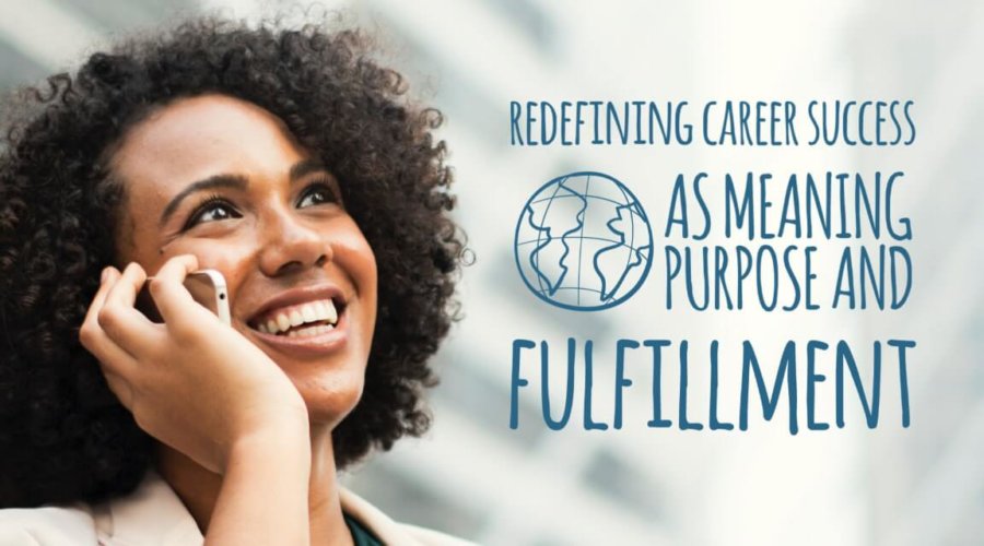 How we define career success is evolving to meaning, purpose and fulfillment