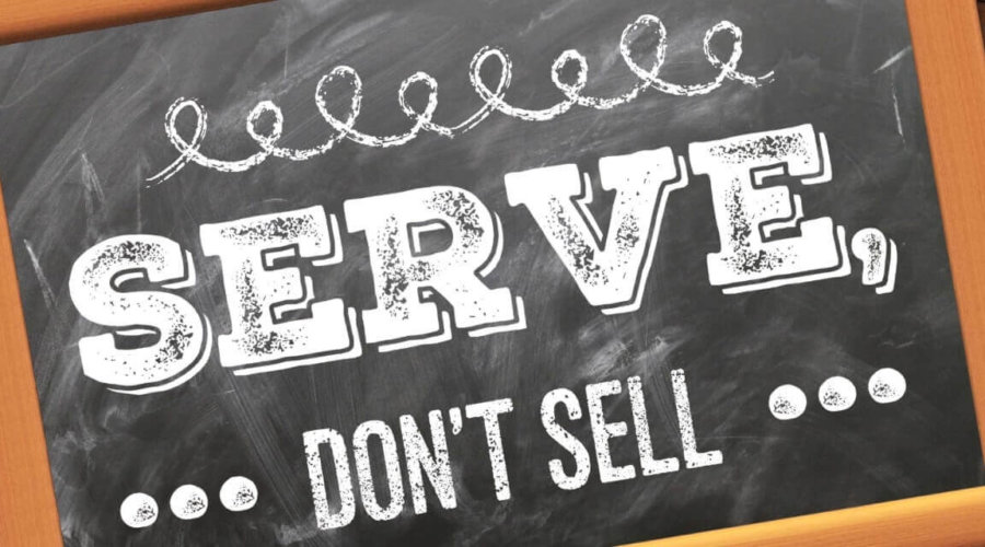 Serve, don’t sell — your pathway to success