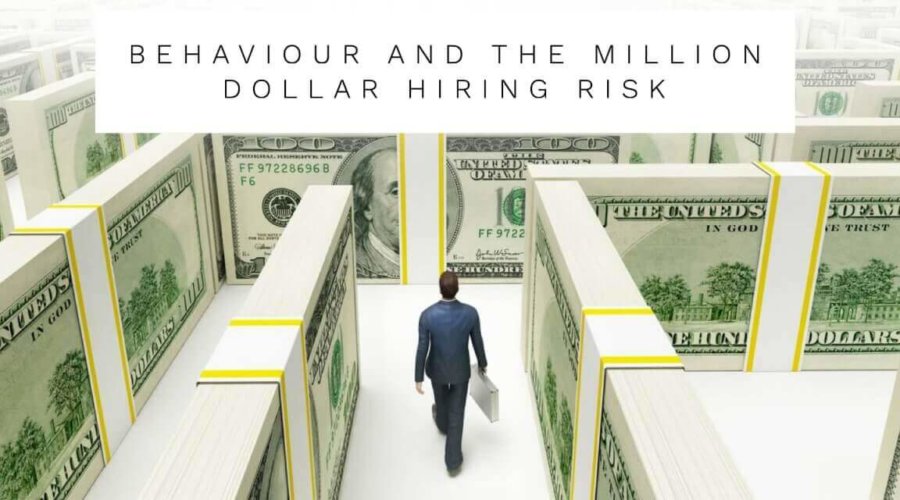 Behaviour And The Million Dollar Hiring Risk