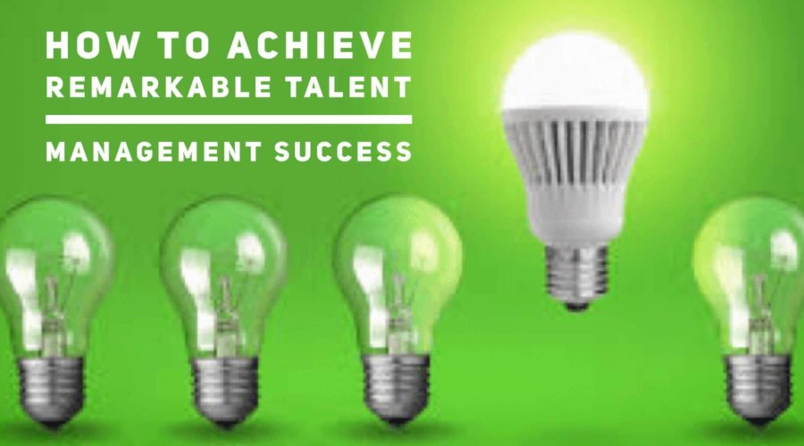 How to Achieve Remarkable Talent Management Success